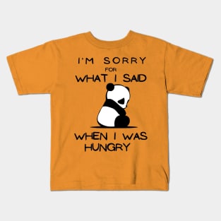 I'm sorry for what I said when I was hungry. Kids T-Shirt